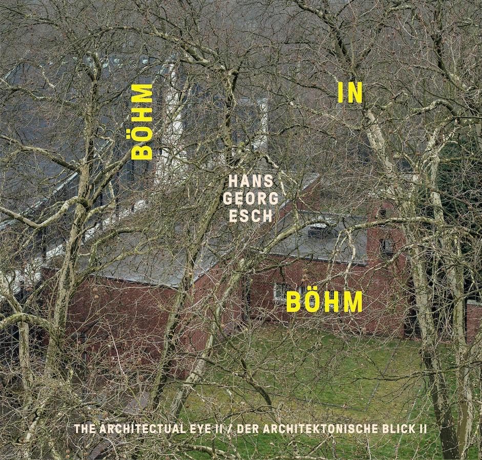 Esch, Hans Georg: Hans Georg Esch. Böhm in Böhm - Der architektonische Blick II / The Architectural Eye II