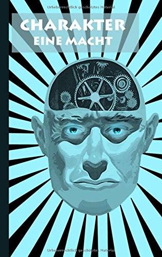 Charakter - Eine Macht: Persönlichkeitsentwicklung, Ratgeber, Psychologie, Lehrbuch, Universität, Hochschule, Schule, Geschenkbuch, Geburtstag, Weihnachten, Ostern