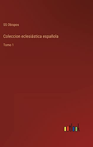 Coleccion eclesiástica española: Tomo 1