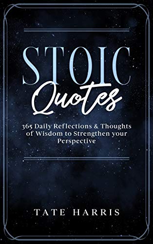 Stoic Quotes: 365 Daily Reflections & Thoughts of Wisdom to Strengthen your Perspective.