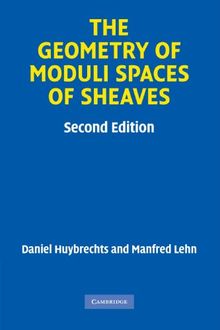 The Geometry of Moduli Spaces of Sheaves (Cambridge Mathematical Library)