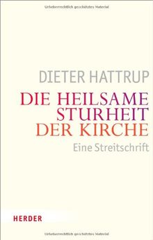 Die heilsame Sturheit der Kirche: Eine Streitschrift