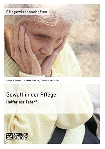 Gewalt in der Pflege. Helfer als Täter?