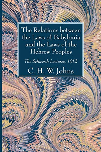 The Relations between the Laws of Babylonia and the Laws of the Hebrew Peoples: The Schweich Lectures, 1912
