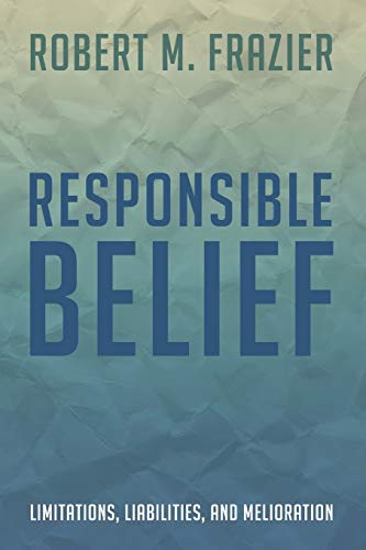 Responsible Belief: Limitations, Liabilities, and Melioration