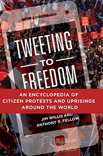 Tweeting to Freedom: An Encyclopedia of Citizen Protests and Uprisings around the World