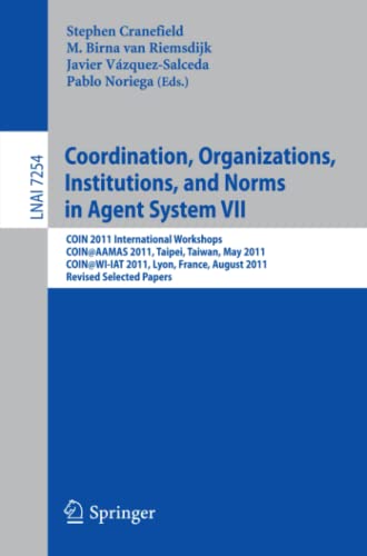 Coordination, Organizations, Instiutions, and Norms in Agent System VII: COIN 2011 International Workshops, COIN@AAMAS, Taipei, Taiwan, May 2011, ... Notes in Computer Science, Band 7254)
