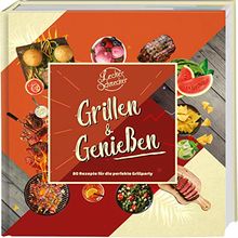 Leckerschmecker - Grillen & Genießen: 80 Rezepte für die perfekte Grillparty