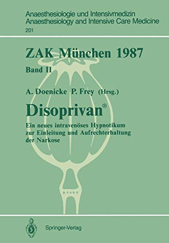 ZAK München 1987: Band II: Disoprivan (Anaesthesiologie und Intensivmedizin Anaesthesiology and Intensive Care Medicine, Band 201)