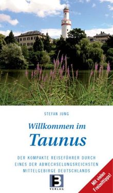 Willkommen in Taunus: Der kompakte Reiseführer durch eines der abwechselungsreichsten Mittelgebirge Deutschlands