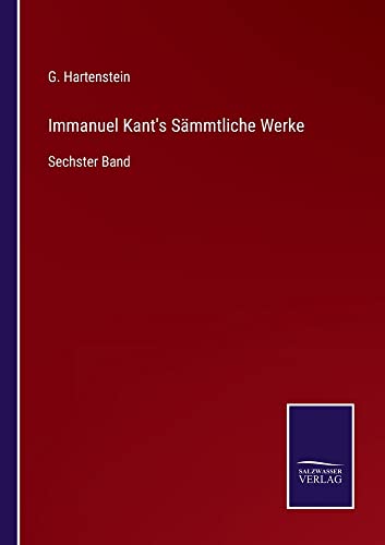 Immanuel Kant's Sämmtliche Werke: Sechster Band