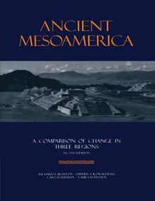 Ancient Mesoamerica: A Comparison of Change in Three Regions (New Studies in Archaeology)