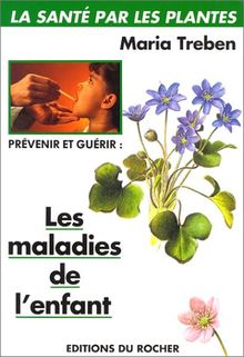 Prévenir et guérir les maladies de l'enfant
