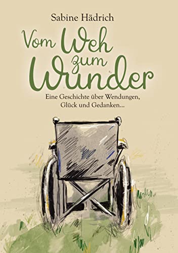 Vom Weh zum Wunder: Eine Geschichte über Wendungen, Glück und Gedanken