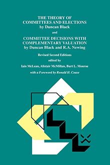 The Theory of Committees and Elections by Duncan Black and Committee Decisions With Complementary Valuation by Duncan Black and R.A. Newing