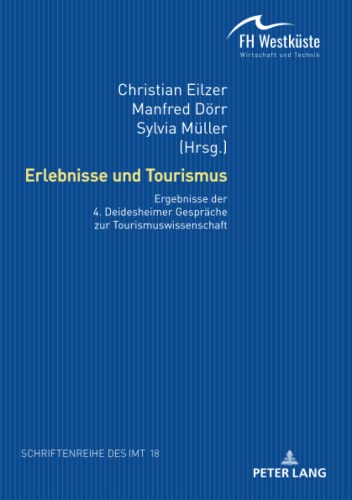 Erlebnisse und Tourismus: Ergebnisse der 4. Deidesheimer Gespräche zur Tourismuswissenschaft (Schriftenreihe des Instituts für Management und Tourismus (IMT), Band 18)