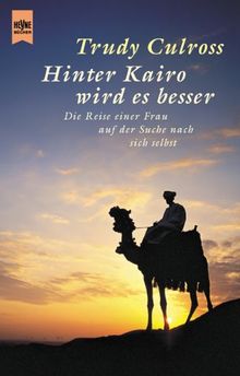 Hinter Kairo wird es besser. Die Reise einer Frau auf der Suche nach sich selbst.