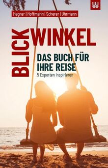 BLICKWINKEL: Das Buch für Ihre Reise - 5 Experten inspirieren