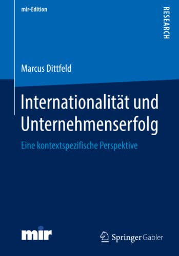 Internationalität und Unternehmenserfolg: Eine kontextspezifische Perspektive (mir-Edition)