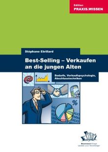 Best-Selling - Verkaufen an die jungen Alten: Bedarfe, Verkaufspsychologie, Abschlusstechniken