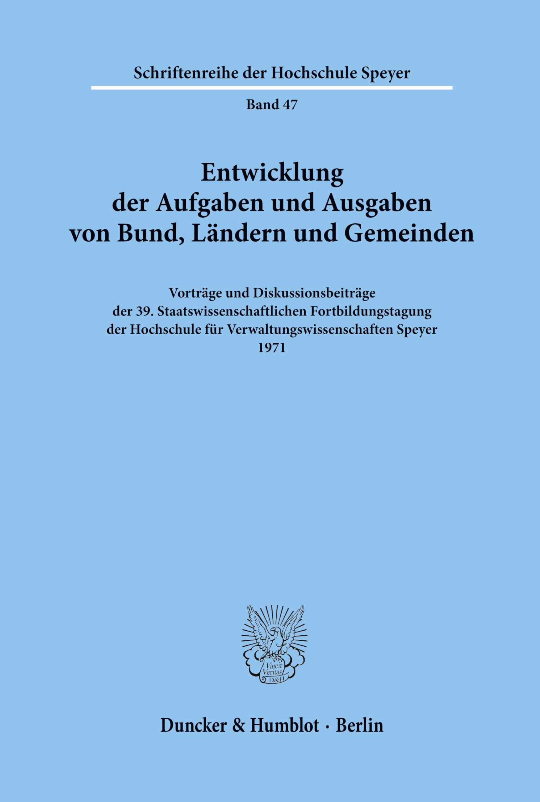 Entwicklung der Aufgaben und Ausgaben von Bund, Ländern und Gemeinden.: Vorträge und Diskussionsbeiträge der 39. Staatswissenschaftlichen ... 1971. (Schriftenreihe der Hochschule Speyer)