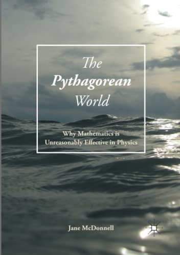 The Pythagorean World: Why Mathematics Is Unreasonably Effective In Physics