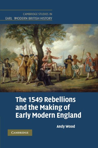 The 1549 Rebellions and the Making of Early Modern England (Cambridge Studies in Early Modern British History)