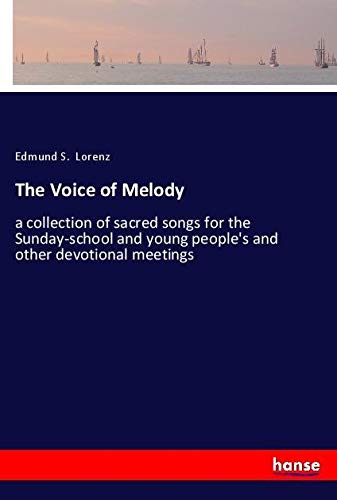 The Voice of Melody: a collection of sacred songs for the Sunday-school and young people's and other devotional meetings