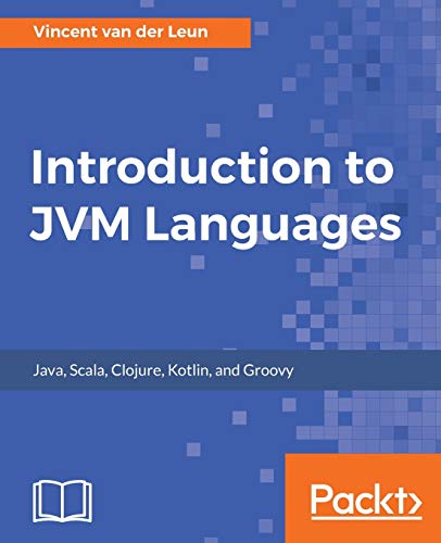 Introduction to JVM Languages: Get familiar with the world of Java, Scala, Clojure, Kotlin, and Groovy (English Edition)