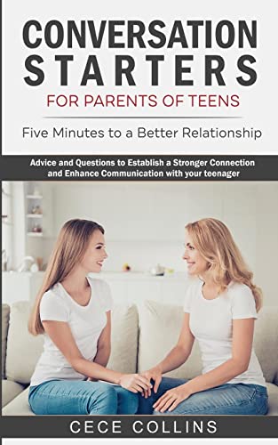 Conversation Starters for Parents of Teens: Five Minutes to a Better Relationship. Advice and Questions to Establish a Stronger Connection and Enhance Communication with your Teenager
