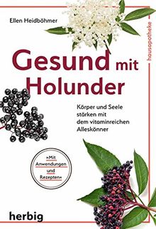 Gesund mit Holunder: Körper und Seele stärken mit dem vitaminreichen Alleskönner