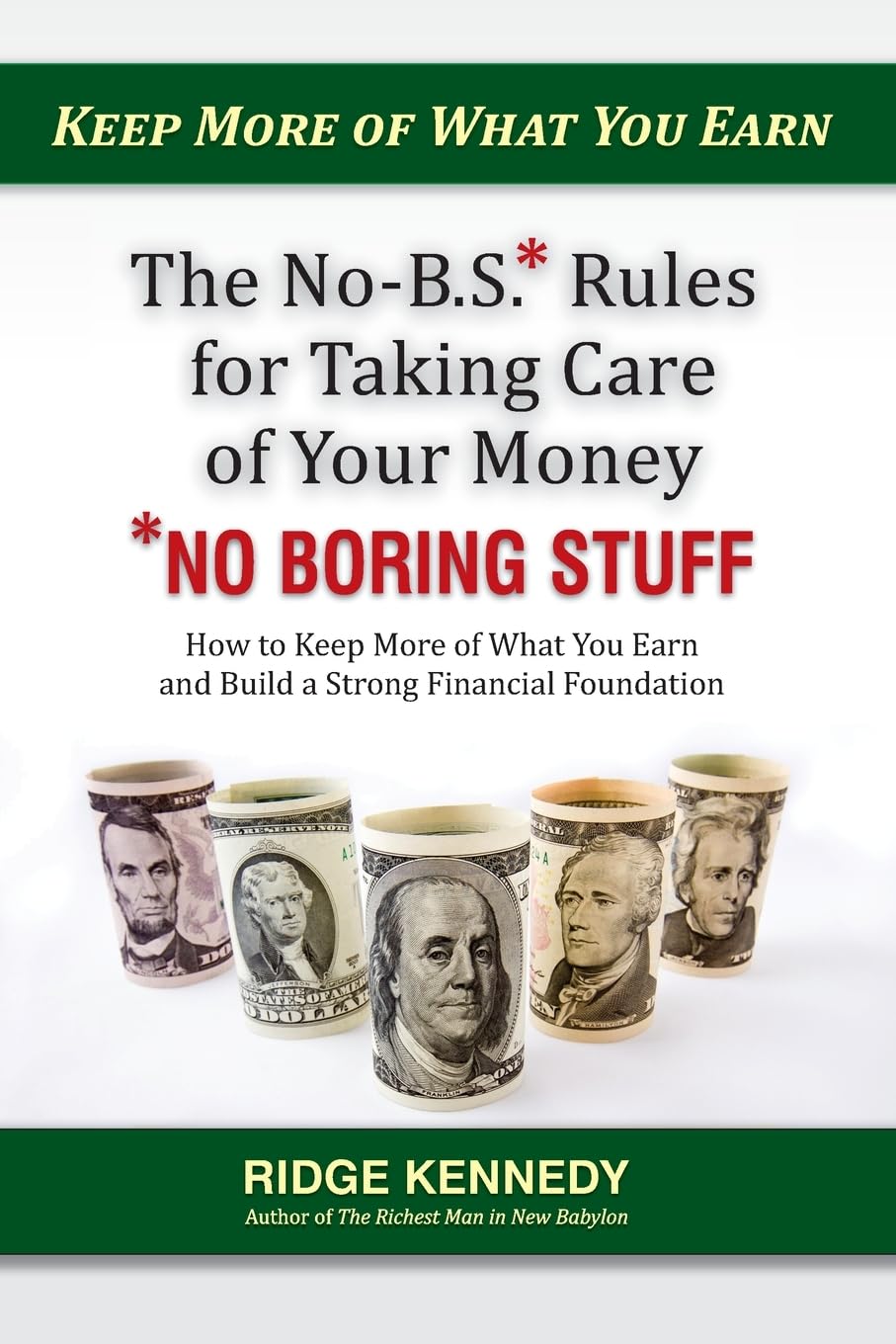 The No-B.S* Rules for Taking Care of Your Money *No Boring Stuff: How to Keep More of What You Earn and Build a Strong Financial Foundation