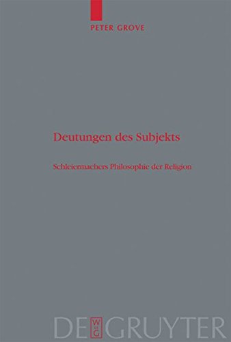 Deutungen des Subjekts: Schleiermachers Philosophie der Religion (Theologische Bibliothek Töpelmann, Band 129)