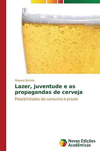Lazer, juventude e as propagandas de cerveja: Possibilidades de consumo e prazer