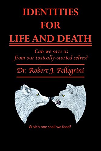 Identities For Life And Death: Can We Save Us From Our Toxically-Storied Selves?