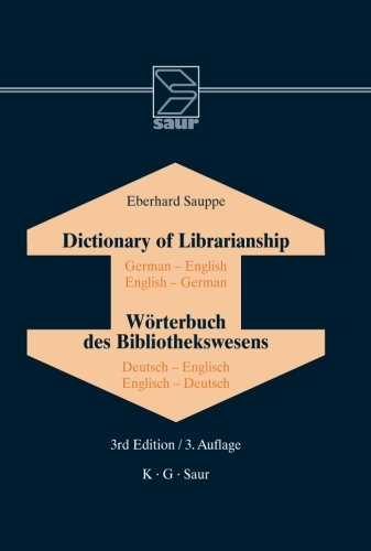Dictionary of Librarianship: Including a Selection from the Terminology of Information Science, Bibliography, Reprography, Higher Education, and Data Processing. German-English/English-German