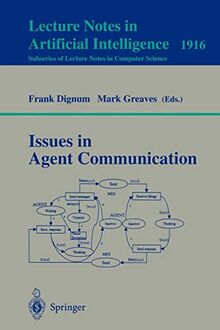 Issues in Agent Communication (Lecture Notes in Computer Science, 1916, Band 1916)