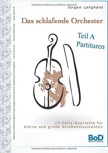 Das schlafende Orchester - Teil A Partituren: 13 Cello-Quartette für kleine und große Straßenmusiker