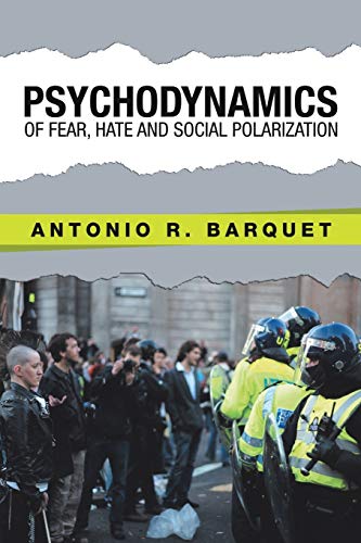 Psychodynamics of Fear, Hate and Social Polarization