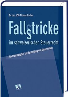 Fallstricke im schweizerischen Steuerrecht: Ein Praxisratgeber zur Vermeidung von Steuerrisiken