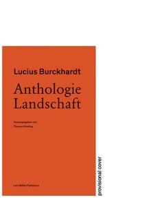Lucius Burckhardt: Anthologie Landschaft