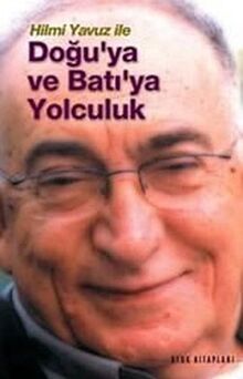 HİLMİ YAVUZ İLE DOĞUYA VE BATIYA YOLCULUK