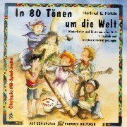 In 80 Tönen um die Welt. CD: Kinderlieder und Tänze aus aller Welt in Deutsch und Originalsprachen gesungen