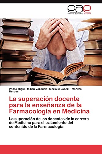 La superación docente para la enseñanza de la Farmacología en Medicina: La superación de los docentes de la carrera de Medicina para el tratamiento del contenido de la Farmacología