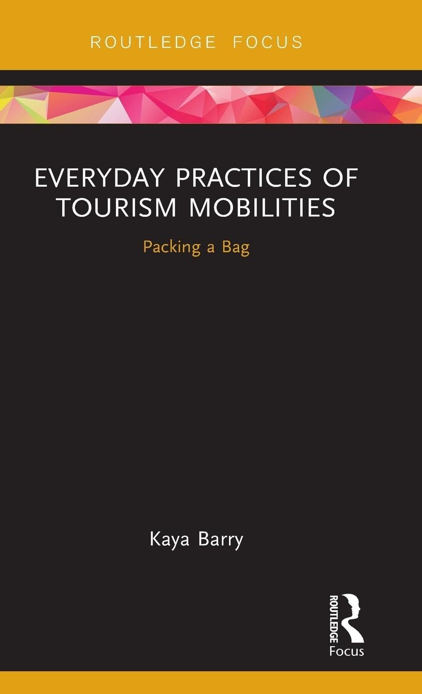 Everyday Practices of Tourism Mobilities: Packing a Bag (Routledge Advances in Tourism and Anthropology)