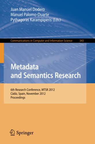 Metadata and Semantics Research: 6th Research Conference, MTSR 2012, Cádiz, Spain, November 28-30, 2012. Proceedings (Communications in Computer and Information Science, Band 343)