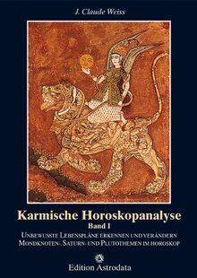 Karmische Horoskopanalyse, Bd.1, Unbewußte Lebenspläne erkennen und verändern. Mondknotenthemen, Saturnthemen und Plutothemen im Horoskop: Unbewusste ... Saturn- und Plutothemen im Horoskop