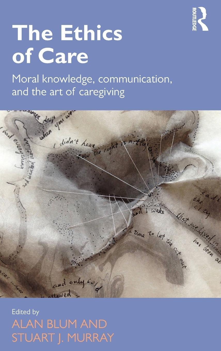 The Ethics of Care: Moral Knowledge, Communication, and the Art of Caregiving (Routledge Studies in Health and Social Welfare, 13, Band 13)