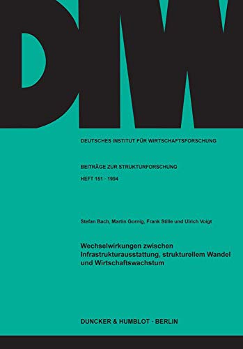 Wechselwirkungen zwischen Infrastrukturausstattung, strukturellem Wandel und Wirtschaftswachstum.: Zur Bedeutung wirtschaftsnaher Infrastruktur für ... Beiträge zur Strukturforschung)
