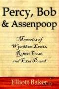Percy, Bob & Assenpoop: Memories of Wyndham Lewis, Robert Frost, & Ezra Pound: Memories of Wyndham Lewis, Robert Frost, and Ezra Pound